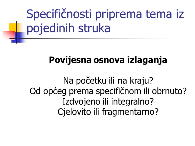 Specifičnosti priprema tema iz pojedinih struka  Povijesna osnova izlaganja  Na početku ili